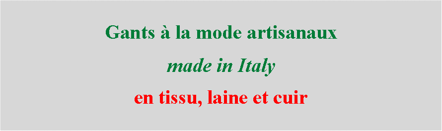 Casella di testo: Gants  la mode artisanaux made in Italyen tissu, laine et cuir